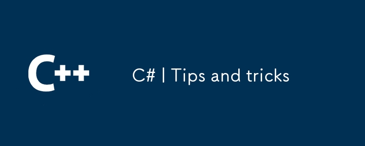 C# | Tips and tricks