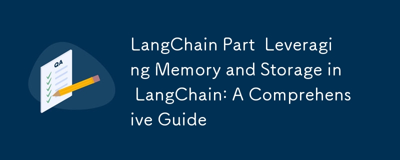 LangChain Part  Leveraging Memory and Storage in LangChain: A Comprehensive Guide