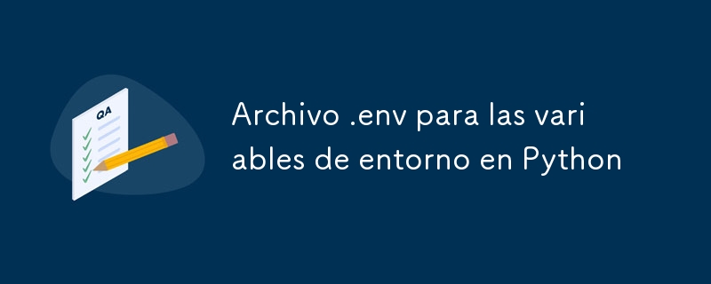 Archivo .env para las variables de entorno en Python