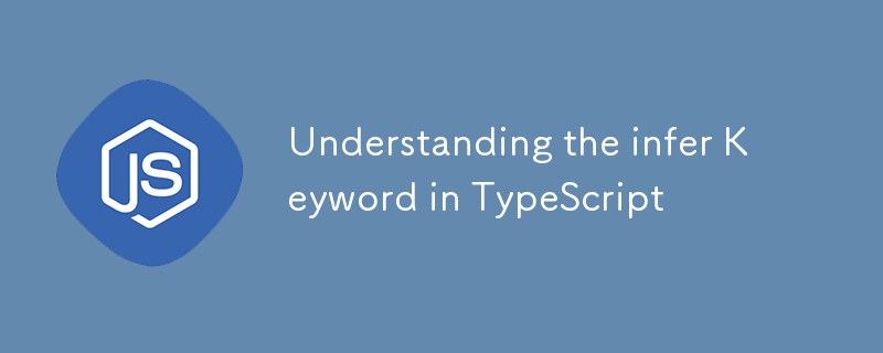 Understanding the infer Keyword in TypeScript