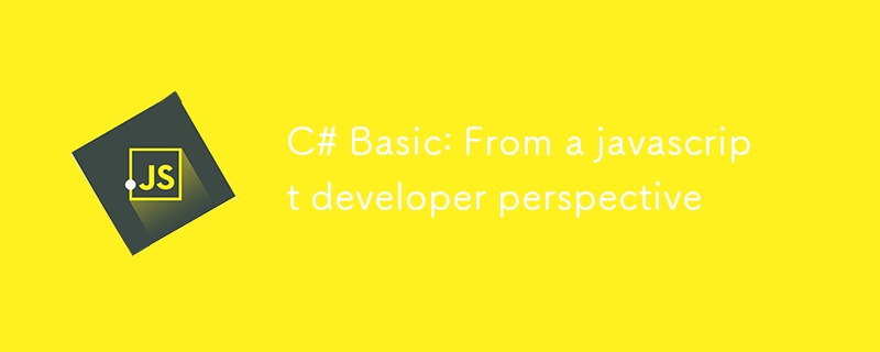 C# Basic: From a javascript developer perspective
