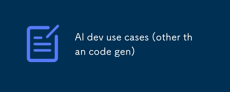AI dev use cases (other than code gen)