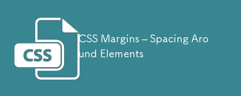 CSS Margins – Spacing Around Elements