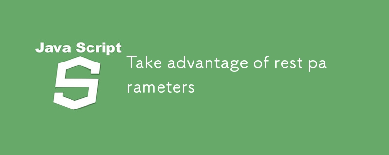 Take advantage of rest parameters
