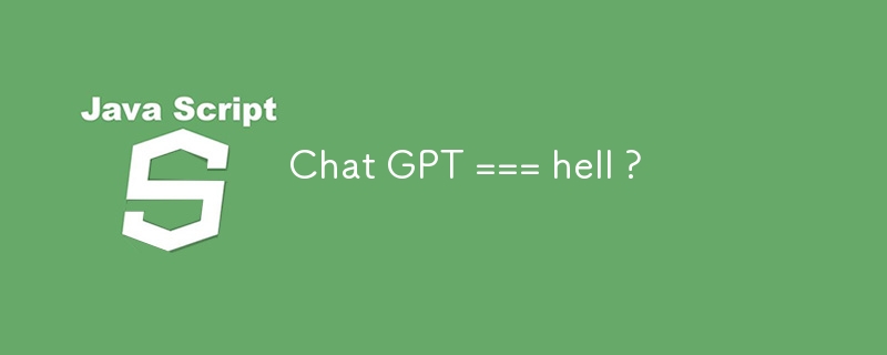 Chat GPT === hell ?