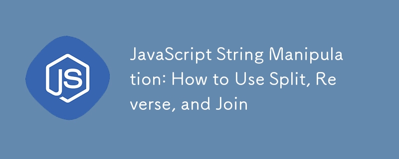JavaScript String Manipulation: How to Use Split, Reverse, and Join