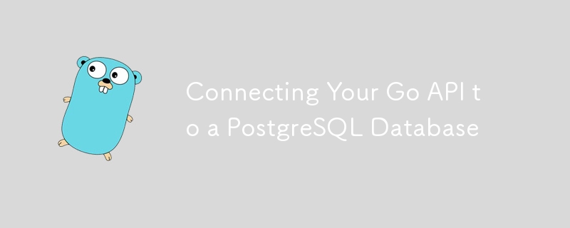 Connecting Your Go API to a PostgreSQL Database