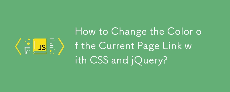 How to Change the Color of the Current Page Link with CSS and jQuery?