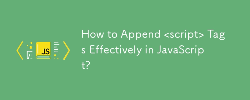 How to Append <script> JavaScript에서 태그를 효과적으로 사용하시겠습니까?