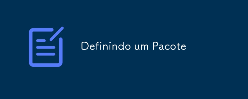 Definindo um Pacote