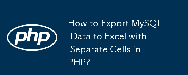 How to Export MySQL Data to Excel with Separate Cells in PHP?