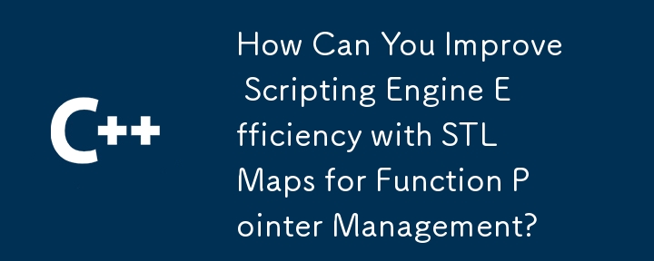 How Can You Improve Scripting Engine Efficiency with STL Maps for Function Pointer Management? 
