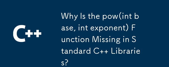 Why Is the pow(int base, int exponent) Function Missing in Standard C   Libraries?