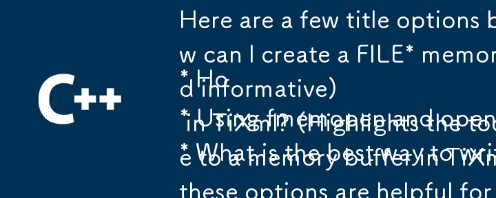 Here are a few title options based on your article, aiming for a question format:

* How can I create a FILE* memory buffer in TiXml using POSIX functions? (Direct, clear, and informative)
* Using fmemopen and open_memstream: Creating a memory buffer as a