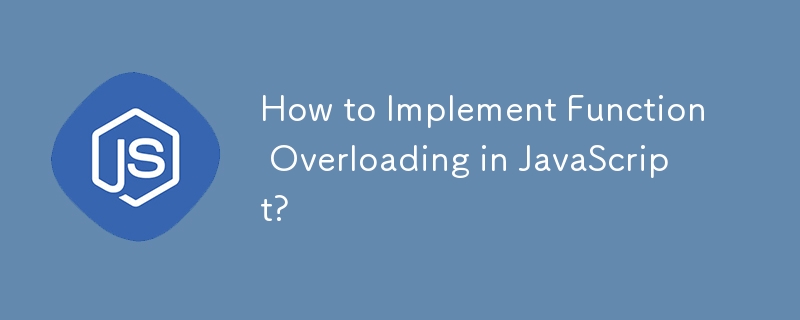 How to Implement Function Overloading in JavaScript?