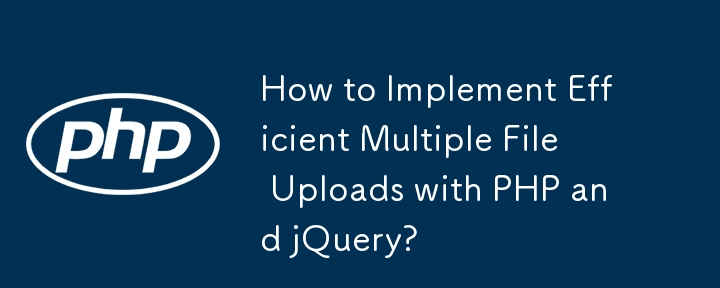 How to Implement Efficient Multiple File Uploads with PHP and jQuery? 
