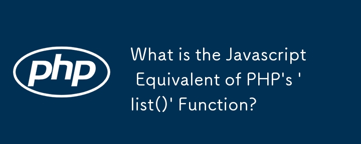 What is the Javascript Equivalent of PHP\'s \'list()\' Function?