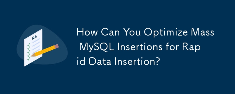 How Can You Optimize Mass MySQL Insertions for Rapid Data Insertion? 
