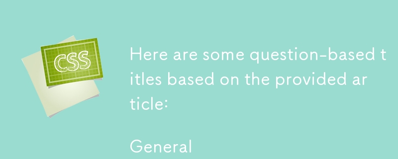 Here are some question-based titles based on the provided article:

General 