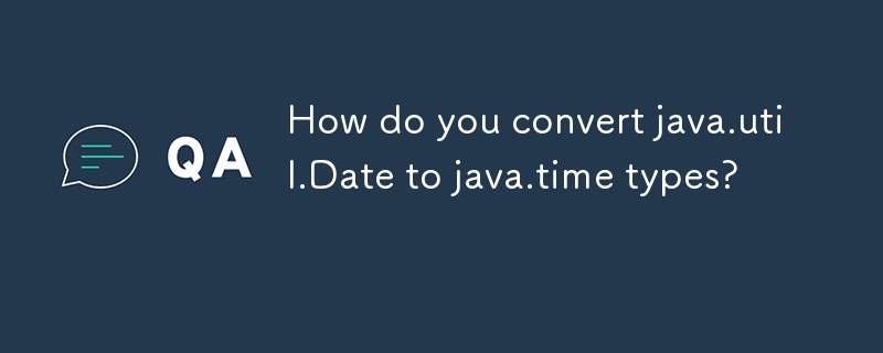 How do you convert java.util.Date to java.time types?