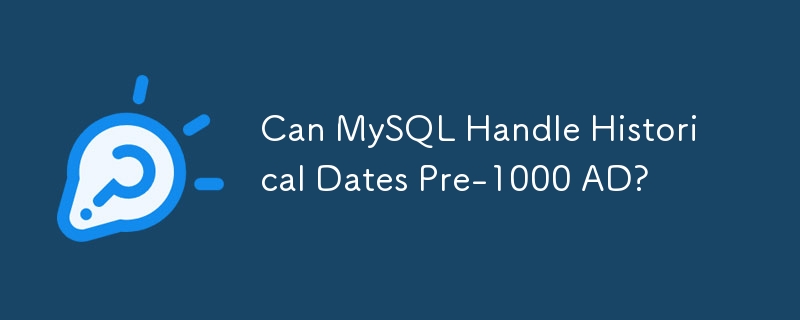 Can MySQL Handle Historical Dates Pre-1000 AD?