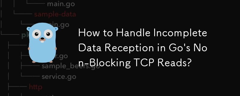How to Handle Incomplete Data Reception in Go\'s Non-Blocking TCP Reads? 
