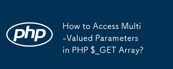 How to Access Multi-Valued Parameters in PHP $_GET Array?