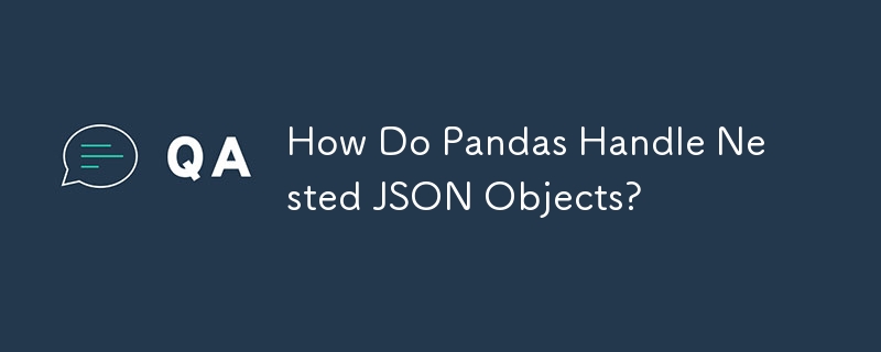 How Do Pandas Handle Nested JSON Objects?