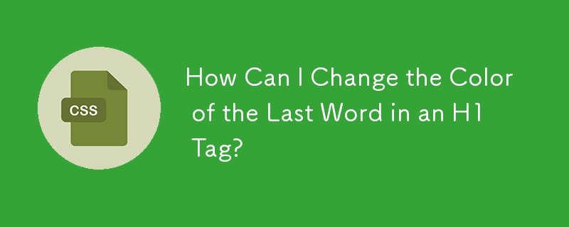 How Can I Change the Color of the Last Word in an H1 Tag? 
