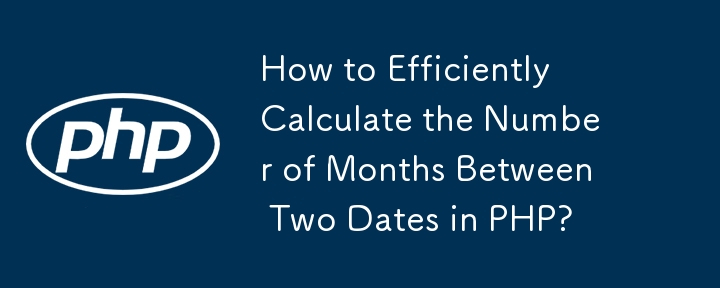 How to Efficiently Calculate the Number of Months Between Two Dates in PHP? 
