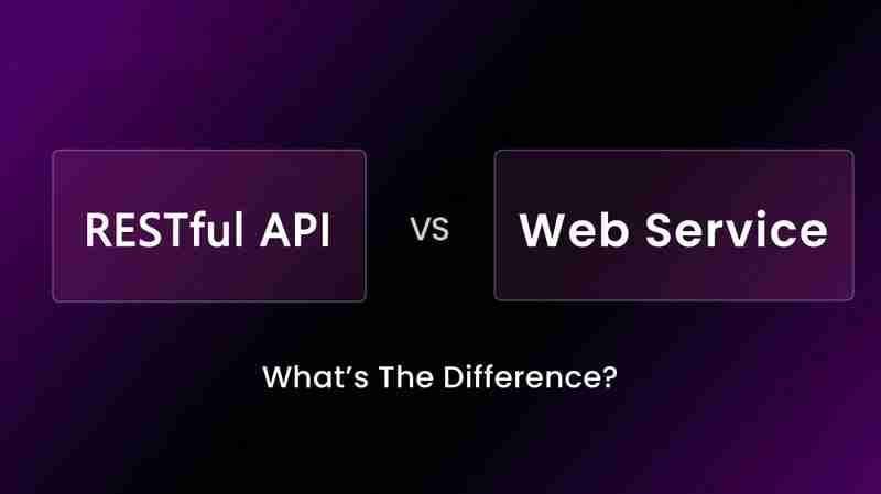 Understanding RESTful API and Web Services: Key Differences and Use Cases