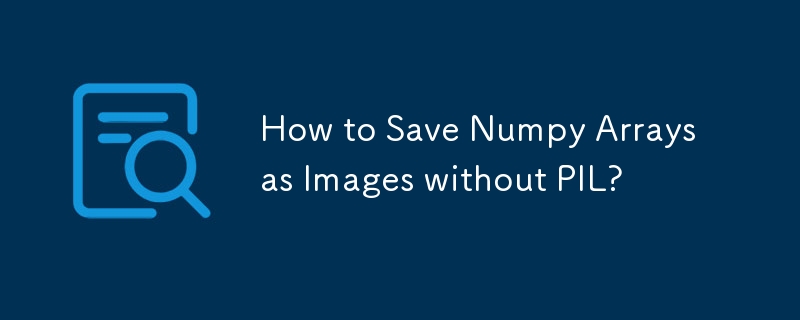 How to Save Numpy Arrays as Images without PIL? 
