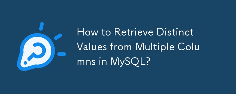 How to Retrieve Distinct Values from Multiple Columns in MySQL? 
