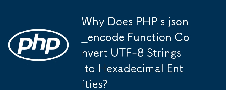 Why Does PHP\'s json_encode Function Convert UTF-8 Strings to Hexadecimal Entities? 
