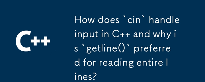 How does `cin` handle input in C   and why is `getline()` preferred for reading entire lines? 
