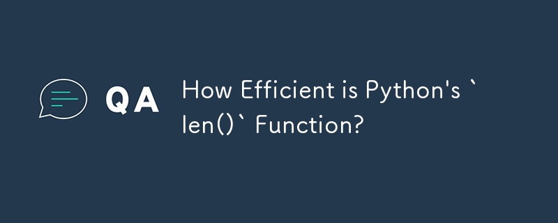 How Efficient is Python\'s `len()` Function? 
