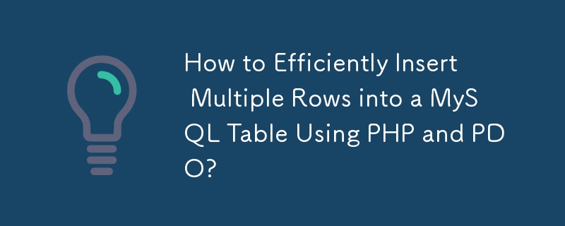 How to Efficiently Insert Multiple Rows into a MySQL Table Using PHP and PDO? 
