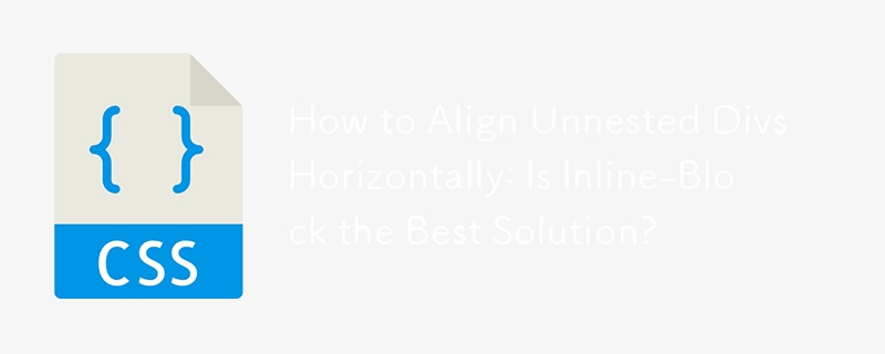 How to Align Unnested Divs Horizontally: Is Inline-Block the Best Solution? 
