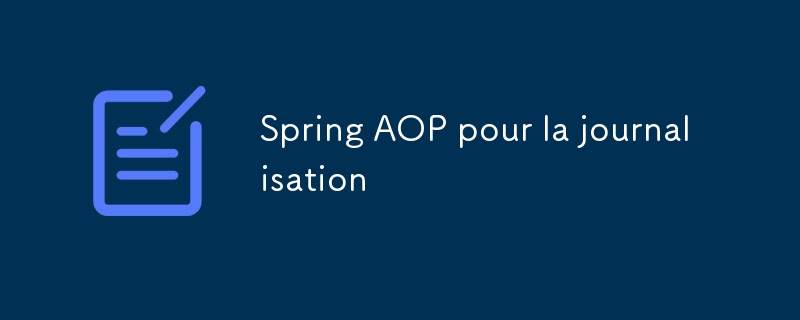 Spring AOP pour la journalisation