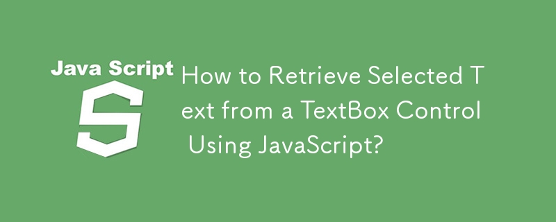 How to Retrieve Selected Text from a TextBox Control Using JavaScript?