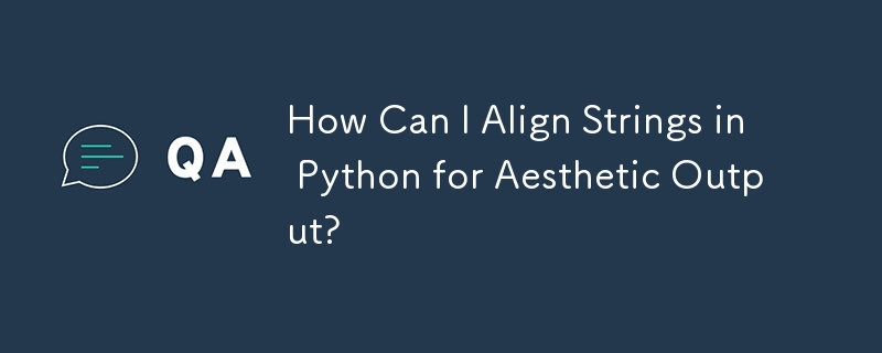 How Can I Align Strings in Python for Aesthetic Output? 
