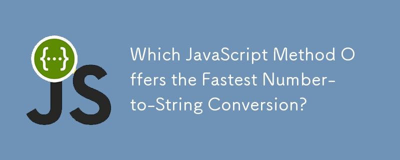 Which JavaScript Method Offers the Fastest Number-to-String Conversion? 
