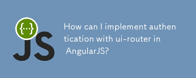 How can I implement authentication with ui-router in AngularJS? 
