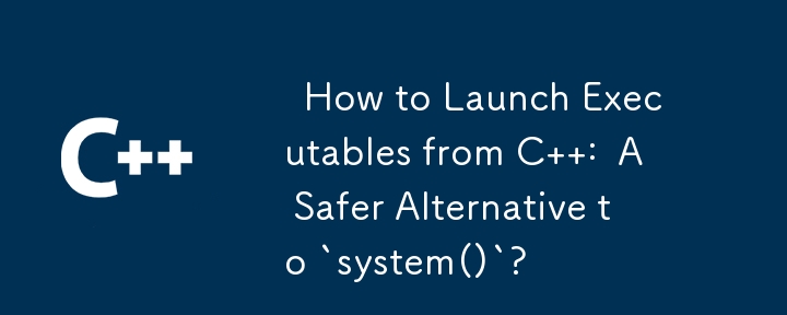   How to Launch Executables from C  :  A Safer Alternative to `system()`? 
