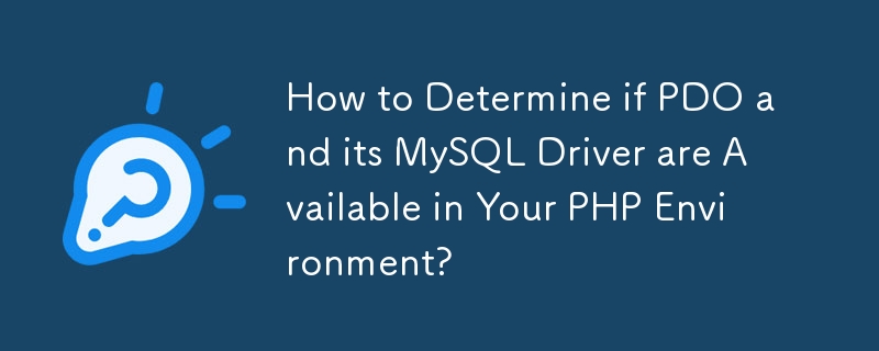 How to Determine if PDO and its MySQL Driver are Available in Your PHP Environment? 
