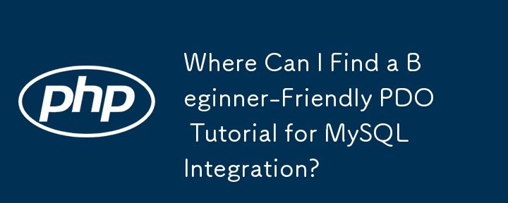 Where Can I Find a Beginner-Friendly PDO Tutorial for MySQL Integration? 
