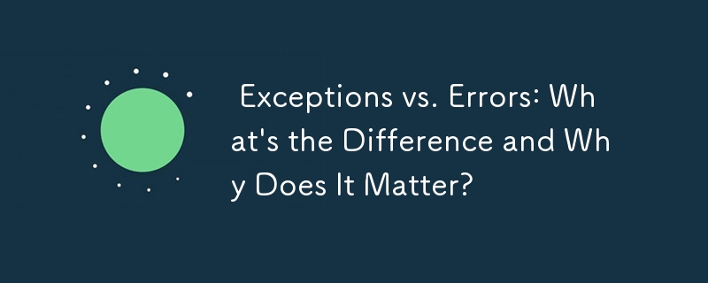  Exceptions vs. Errors: What\'s the Difference and Why Does It Matter? 
