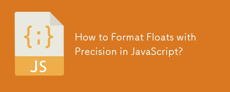 How to Format Floats with Precision in JavaScript?