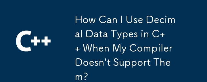 How Can I Use Decimal Data Types in C   When My Compiler Doesn\'t Support Them? 
