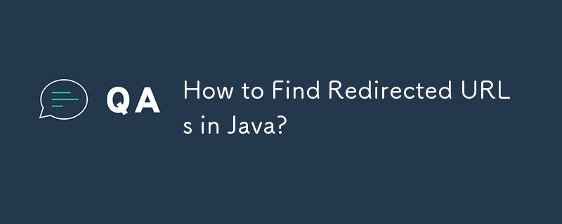 How to Find Redirected URLs in Java? 
